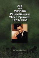 CIA and the Vietnam Policymakers: Three Episodes 1962 - 1968 1780394292 Book Cover