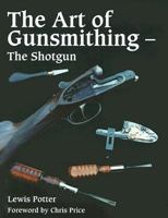 The Art of the Gunsmith: The Shotgun 1861268157 Book Cover
