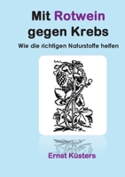 Mit Rotwein gegen Krebs: Wie die richtigen Naturstoffe helfen 3744816605 Book Cover