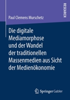 Die Digitale Mediamorphose und der Wandel der Traditionellen Massenmedien Aus Sicht der Medien?konomie 3658279648 Book Cover