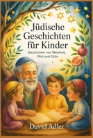 Jüdische Geschichten für Kinder: Geschichten von Weisheit, Mut und Güte B0FTT3352M Book Cover
