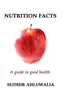 Nutrition Facts: A guide to good health 1654323489 Book Cover