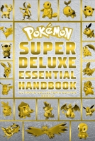 Pokemon Super Deluxe Essential Handbook Ultimate Collector's Edition: 2020 B09244W15R Book Cover