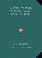 A Brief Memoir Of Henry Clark Barlow 1169513441 Book Cover