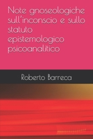 Note gnoseologiche sull’inconscio e sullo statuto epistemologico psicoanalitico (Roberto Barreca) (Italian Edition) B0CTQ3J1FS Book Cover