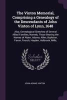 The Vinton Memorial, Comprising a Genealogy of the Descendants of John Vinton of Lynn, 1648: Also, Genealogical Sketches of Several Allied Families, ... Faxon, French, Hayden, Holbrook, Mills, 1015830471 Book Cover