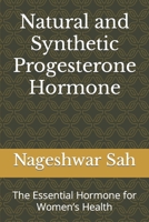 Natural and Synthetic Progesterone Hormone: The Essential Hormone for Women’s Health B0C6BSVYY2 Book Cover