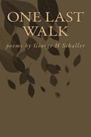 One Last Walk: Poems by George H Schaller 1515329828 Book Cover