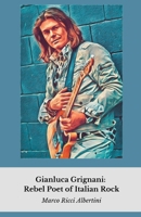 Gianluca Grignani: Rebel Poet of Italian Rock: An intimate journey into the life of the artist who redefined rock and love in Italian music B0FJ6VFHB3 Book Cover