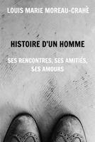 Histoire d'un homme: Ses rencontres, ses amitiés, ses amours 1367409810 Book Cover