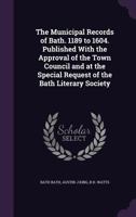 The Municipal Records of Bath, etc. 1241605564 Book Cover