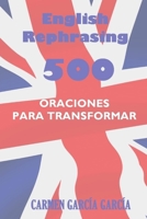 English rephrasing: 500 oraciones en ingl�s para transformar 1505811872 Book Cover