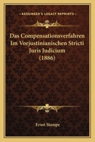 Das Compensationsverfahren im Vorjustinianischen Stricti Juris Judicium (Classic Reprint) 1160358206 Book Cover