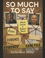 So Much To Say Aaron Carter X Robert Durst: Book Five of Ten ‘The Aftermath’ a Documentary on the Death of Aaron Carter Part II of II Oh No! Aaron ... of Aaron Carter Oh No! Aaron Part II of II) B0DRTDC3WL Book Cover