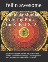Mandala: Mandala Coloring Book for Kids 4-8-12: Big Mandalas to Color for Relaxation And Stress: Symmetrical Designs Coloring B B0841ZYZ9Y Book Cover