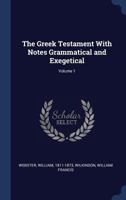 The Greek Testament with Notes Grammatical and Exegetical; Volume 1 137691297X Book Cover