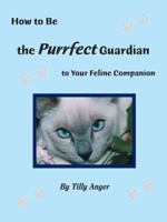 How to Be the Purrfect Guardian to Your Feline Companion 1412042402 Book Cover