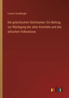 Die griechischen Stichnamen: Ein Beitrag zur Würdigung der alten Komödie und des attischen Volkswitzes (German Edition) 3368648640 Book Cover