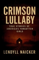 Crimson Lullaby: True Stories of America's Forgotten Girls B0FRWWDYLN Book Cover