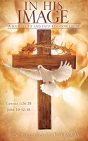 IN HIS IMAGE: A Journey Up and Into Kingdom Living 161579316X Book Cover