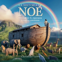 La Historia De Noé: Un Viaje De Fe, Esperanza Y Nuevos Comienzos (La Historia de Figuras Importantes en la Biblia) (Spanish Edition) B0FJQMGB9Z Book Cover