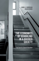 The Economics of Schooling in a Divided Society: The Case for Shared Education 1137461861 Book Cover