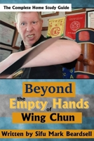Beyond the Empty Hands of Wing Chun 1446739112 Book Cover