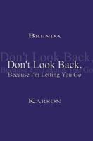 Don't Look Back, Because I'm Letting You Go 1403357137 Book Cover