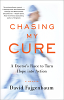 Chasing My Cure: A Doctor's Race to Turn Hope into Action 1524799610 Book Cover