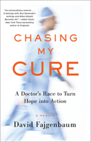 Chasing My Cure: A Doctor's Race to Turn Hope into Action 1524799637 Book Cover