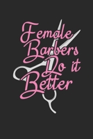 Female Barbers Do it Better: Barber Journal, Barber Shop Notebook, Gift for Barbers, Barber Birthday Present, Appointment Scheduling Book, Barber School 1676464131 Book Cover