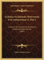 Ecclesiae Occidentalis Monvmenta Ivris Antiqvissima v2, Part 1: Canonvm Et Conciliorvm Graecorvm Interpretationes Latinae (1907) 1168059852 Book Cover