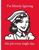 I'm Silently Quitting This Job Every Single Day: Funny Nurse Gifts | Patient Care Nursing Report | Change of Shift | Hospital RN's | Long Term Care | ... | Assessments | Nurse Appreciation Day | B084QGRLCD Book Cover