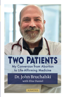 Two Patients: My Conversion from Abortion to Life-Affirming Medicine 1621645169 Book Cover