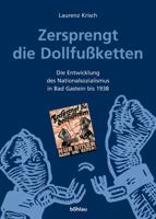Zersprengt Die Dollfussketten: Die Entwicklung Des Nationalsozialismus in Bad Gastein Bis 1938 320577129X Book Cover