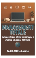 Management totale: Sviluppa le tue abilità di manager e diventa un leader completo (Tattica, Strategia e Management) (Italian Edition) B0CXLNRG33 Book Cover