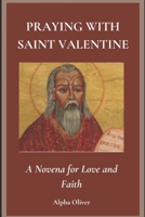 Praying with Saint Valentine: A Novena for Love and Faith B0F1LBQXSF Book Cover