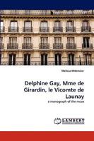 Delphine Gay, Mme de Girardin, Le Vicomte de Launay 383837178X Book Cover