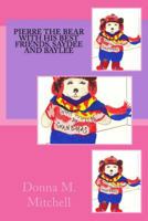 Pierre the Bear with His Best Friends, Saydee and Baylee 1523247754 Book Cover