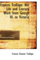 Frances Trollope: Her life and literary work from George III to Victoria 1017573611 Book Cover