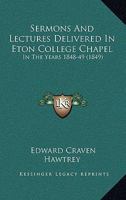 Sermons And Lectures Delivered In Eton College Chapel: In The Years 1848-49 1104465388 Book Cover