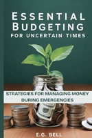 Essential Budgeting for Uncertain Times: Strategies for Managing Money During Emergencies B0F5Q4NBB6 Book Cover