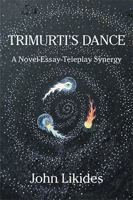 Trimurti's Dance: A Novel-Essay-Teleplay Synergy B0G2MZYSKK Book Cover