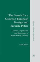 The Search for a Common European Foreign and Security Policy: Leaders, Cognitions, and Questions of Institutional Viability (Advances in Foreign Policy Analysis) 0230604463 Book Cover