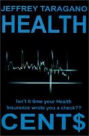 Health Cent$: Isn't It Time Your Health Insurance Wrote You a Check? 0595200303 Book Cover