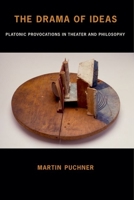 The Drama of Ideas: Platonic Provocations in Theater and Philosophy 0199351961 Book Cover