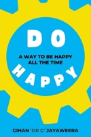 Do Happy: A way to be happy all the time 1922357782 Book Cover