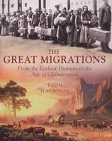 The great migrations: from the earliest humans to the age of globalization 1847241875 Book Cover