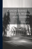 Canon Barnett, his Life, Work, and Friends 102220873X Book Cover