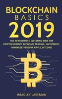 Blockchain Basics 2019: The New Updated Investing Bible for Cryptocurrency Economy, Trading, Investment, Mining 1985051664 Book Cover